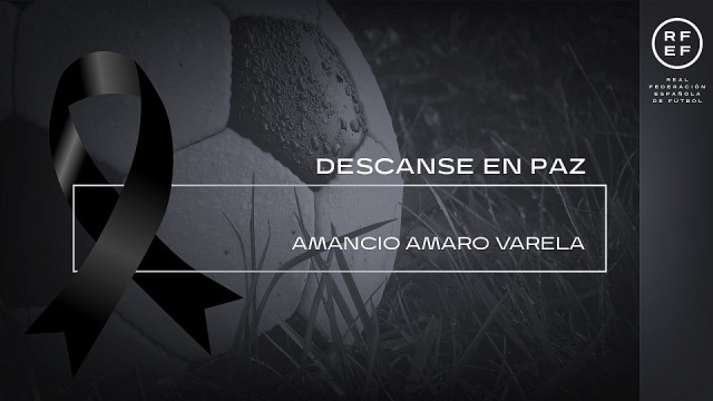 La RFEF lamenta el fallecimiento de Amancio Amaro, 